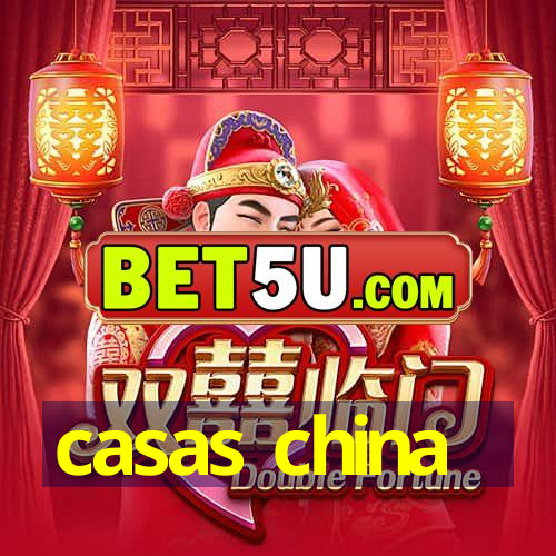 casas china